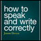 How to Speak and Write Correctly (Unabridged) audio book by Joseph Devlin