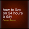 How to Live on 24 Hours a Day (Unabridged) audio book by Arnold Bennett