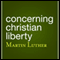 Concerning Christian Liberty (Unabridged) audio book by Martin Luther