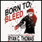Born to Bleed (Unabridged) audio book by Ryan C. Thomas
