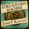 Lord Kelvin's Machine: Narbondo, Book 3 (Unabridged) audio book by James P Blaylock