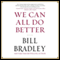 We Can All Do Better (Unabridged) audio book by Bill Bradley