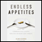 Endless Appetites: How the Commodities Casino Creates Hunger and Unrest (Unabridged) audio book by Alan Bjerga