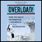 Overload!: How Too Much Information Is Hazardous to Your Organization (Unabridged) audio book by Jonathan B. Spira