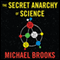 The Secret Anarchy of Science: Free Radicals (Unabridged) audio book by Michael Brooks