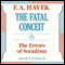 The Fatal Conceit: The Errors of Socialism (Unabridged) audio book by F. A. Hayek