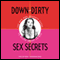 Down and Dirty Sex Secrets: The New and Naughty Guide to Being Great in Bed (Unabridged) audio book by Tristan Taormino