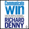 Communicate to Win (Unabridged) audio book by Richard Denny