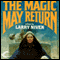 The Magic May Return (Unabridged) audio book by Larry Niven, Fred Saberhagen, Dean Ing, Steven Barnes, Poul Anderson, Mildred Downey Broxon