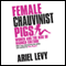 Female Chauvinist Pigs: Women and the Rise of Raunch Culture (Unabridged) audio book by Ariel Levy