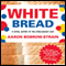 White Bread: A Social History of the Store-Bought Loaf (Unabridged) audio book by Aaron Bobrow-Strain