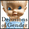 Delusions of Gender: How Our Minds, Society, and Neurosexism Create Difference (Unabridged) audio book by Cordelia Fine