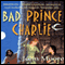 Bad Prince Charlie (Unabridged) audio book by John Moore