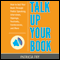 Talk Up Your Book: How to Sell Your Book Through Public Speaking, Interviews, Signings, Festivals, Conferences, and More (Unabridged) audio book by Patricia Fry