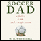Soccer Dad: A Father, a Son, and a Magic Season (Unabridged) audio book by W. D. Wetherell