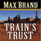 Train's Trust: A Western Story (Unabridged) audio book by Max Brand