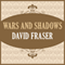 Wars and Shadows (Unabridged) audio book by David Fraser