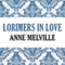 Lorimers in Love: Lorimer Family, Book 4 (Unabridged) audio book by Anne Melville