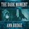 The Dark Moment (Unabridged) audio book by Ann Bridge