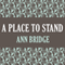 A Place to Stand (Unabridged) audio book by Ann Bridge