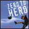 Zero to Hero (Unabridged) audio book by Seb Goffe