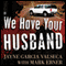 We Have Your Husband: One Woman's Terrifying Story of a Kidnapping in Mexico (Unabridged) audio book by Jayne Garcia Valseca