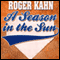 A Season in the Sun (Unabridged) audio book by Roger Kahn