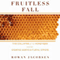 Fruitless Fall: The Collapse of the Honey Bee and the Coming Agricultural Crisis (Unabridged) audio book by Rowan Jacobsen