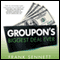 Groupon's Biggest Deal Ever: The Inside Story of How One Insane Gamble, Tons of Unbelievable Hype, and Millions of Wild Deals Made Billions for One Ballsy Joker (Unabridged) audio book by Frank Sennett