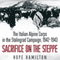 Sacrifice on the Steppe: The Italian Alpine Corps in the Stalingrad Campaign, 1942-1943 (Unabridged) audio book by Hope Hamilton