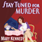 Stay Tuned for Murder (Unabridged) audio book by Mary Kennedy