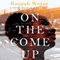 On the Come Up (Unabridged) audio book by Hannah Weyer