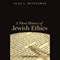 A Short History of Jewish Ethics: Conduct and Character in the Context of Covenant (Unabridged) audio book by Alan L. Mittleman