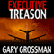 Executive Treason (Unabridged) audio book by Gary Grossman