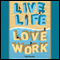 Live Life, Love Work (Unabridged) audio book by Kate Burton