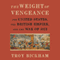 The Weight of Vengeance: The United States, the British Empire, and the War of 1812 (Unabridged) audio book by Troy Bickham