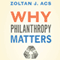 Why Philanthropy Matters: How the Wealthy Give, and What It Means for Our Economic Well-Being (Unabridged) audio book by Zoltan J. Acs