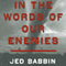 In the Words of Our Enemies (Unabridged) audio book by Jed Babbin