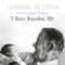 Learning to Listen: A Life Caring for Children (Unabridged) audio book by T. Berry. Brazelton