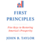First Principles: Five Keys to Restoring America's Prosperity (Unabridged) audio book by John B. Taylor