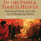 To the People, Food Is Heaven: Stories of Food and Life in a Changing China (Unabridged) audio book by Audra Ang