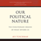 Our Political Nature: The Evolutionary Origins of What Divides Us (Unabridged) audio book by Avi Tuschman