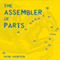 The Assembler of Parts: A Novel (Unabridged) audio book by Raoul Wientzen