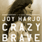 Crazy Brave: A Memoir (Unabridged) audio book by Joy Harjo
