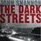 The Dark Streets (Unabridged) audio book by John Shannon