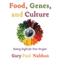 Food, Genes, and Culture: Eating Right for your Origins (Unabridged) audio book by Gary Paul Nabhan