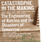 Catastrophe in the Making: The Engineering of Katrina and the Disaters of Tomorrow (Unabridged) audio book by William R. Freudenburg