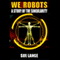 We Robots (Unabridged) audio book by Sue Lange