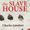 The Slave House (Unabridged) audio book by Charles Lambert