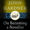 On Becoming a Novelist (Unabridged) audio book by John Gardner